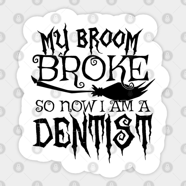 My Broom Broke So Now I Am A Dentist - Halloween design Sticker by theodoros20